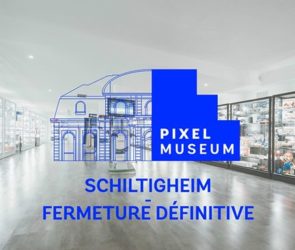 Fermeture définitive Pixel Muséum Schiltigheim